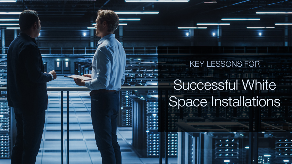 Key Lessons for Successful White Space Installations